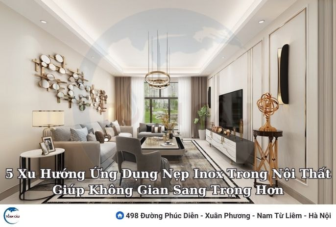 5 Xu Hướng Ứng Dụng Nẹp Inox Trong Nội Thất Giúp Không Gian Sang Trọng Hơn
