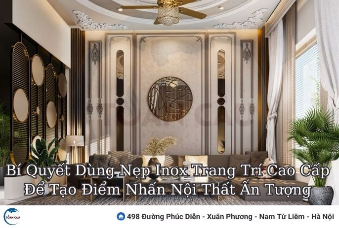 Bí Quyết Dùng Nẹp Inox Trang Trí Cao Cấp Để Tạo Điểm Nhấn Nội Thất Ấn Tượng