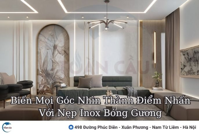 Biến Mọi Góc Nhìn Thành Điểm Nhấn Với Nẹp Inox Bóng Gương
