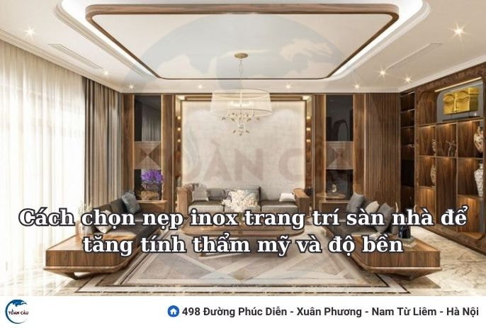 Cách Chọn Nẹp Inox Trang Trí Sàn Nhà Để Tăng Tính Thẩm Mỹ Và Độ Bền