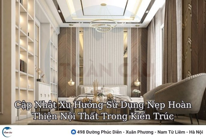Cập Nhật Xu Hướng Sử Dụng Nẹp Hoàn Thiện Nội Thất Trong Kiến Trúc