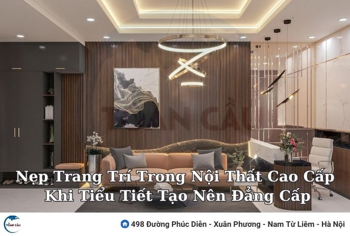 Nẹp Trang Trí Trong Nội Thất Cao Cấp: Khi Tiểu Tiết Tạo Nên Đẳng Cấp