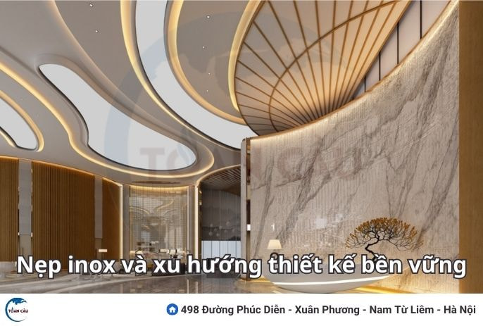 Nẹp Inox Và Xu Hướng Thiết Kế Bền Vững