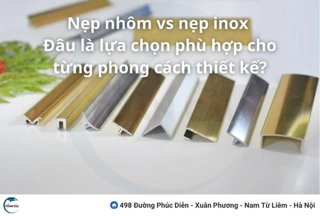 Nẹp Nhôm Vs Nẹp Inox – Đâu Là Lựa Chọn Phù Hợp Cho Từng Phong Cách Thiết Kế?