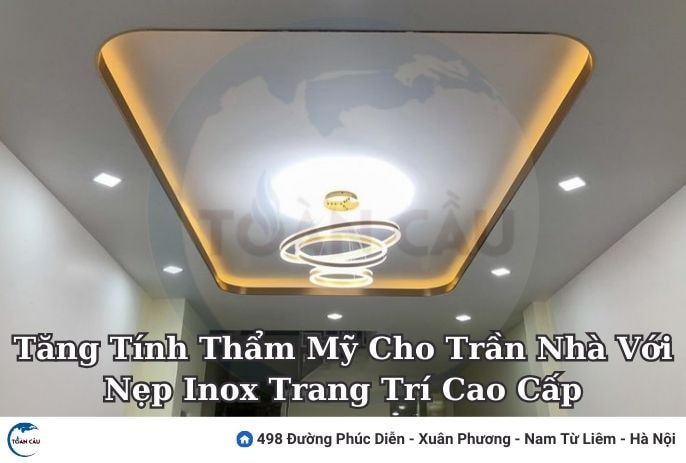 Tăng Tính Thẩm Mỹ Cho Trần Nhà Với Nẹp Inox Trang Trí Cao Cấp