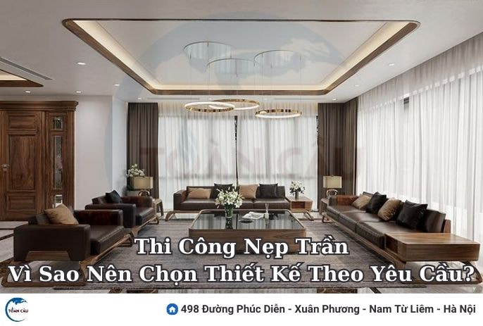 Thi Công Nẹp Trần: Vì Sao Nên Chọn Thiết Kế Theo Yêu Cầu?