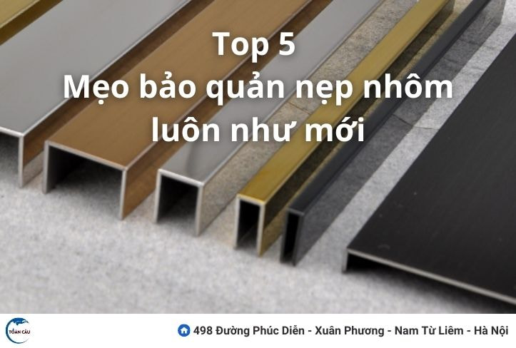 Top 5 Mẹo Bảo Quản Nẹp Nhôm Luôn Như Mới