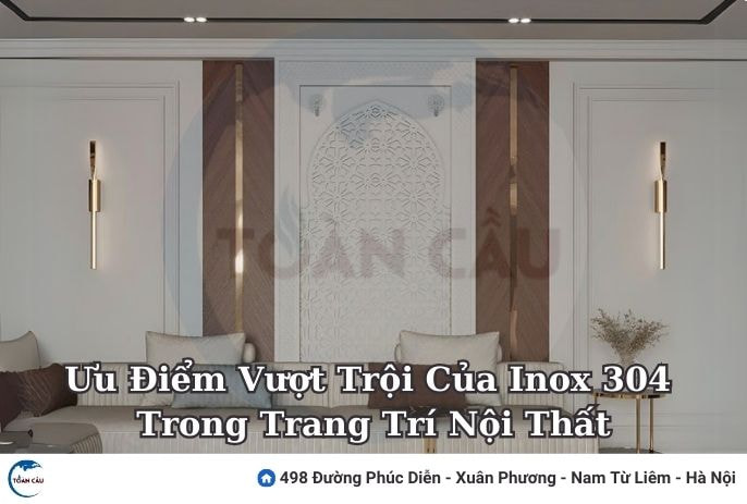 Ưu Điểm Vượt Trội Của Inox 304 Trong Trang Trí Nội Thất
