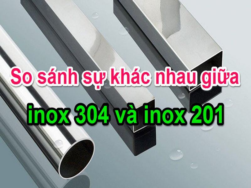 Phân Biệt Inox 201 Và Inox 304 – 5 Cách Phân Biệt